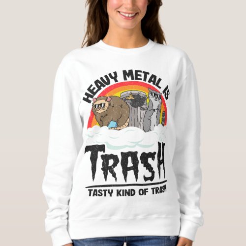 Heavy Metal Is Trash Tasty Kind Of Trash Gang Racc Sweatshirt