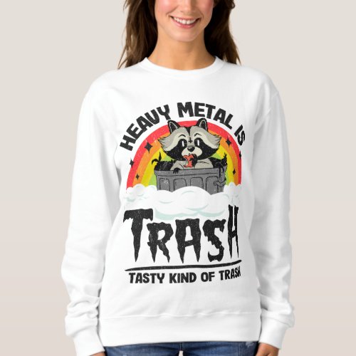 Heavy Metal Is Trash Tasty Kind Of Trash Metal Sat Sweatshirt