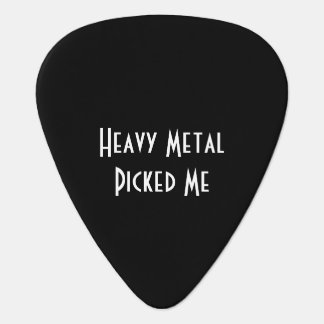 Heavy Metal Picked Me I Pick The Guitar Pick