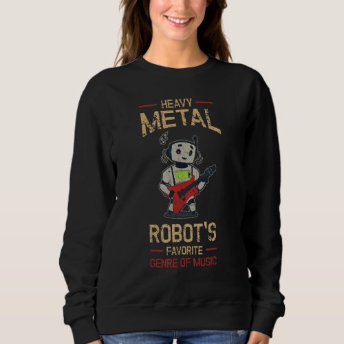 Heavy Metal Robots Favorite Genre Of Music Sweatshirt