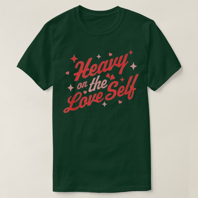 Heavy on the Self Love - Valentine's Day Heart - S T-Shirt (Design Front)