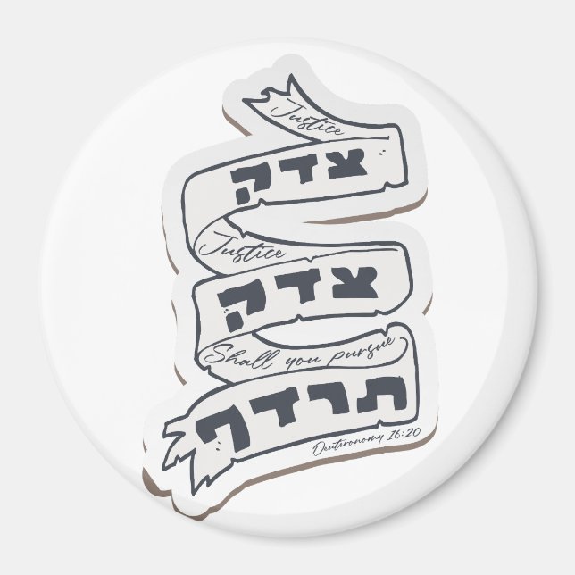 Hebrew Tzedek Tzedek Tirdof - Pursue Justice!  Magnet (Front)