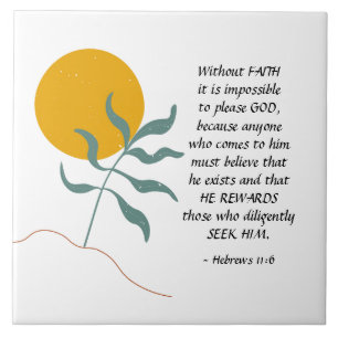 Hebrews 11:6 Without FAITH impossible please God Ceramic Tile