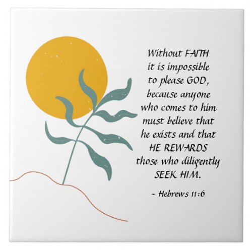 Hebrews 116 Without FAITH impossible please God Ceramic Tile