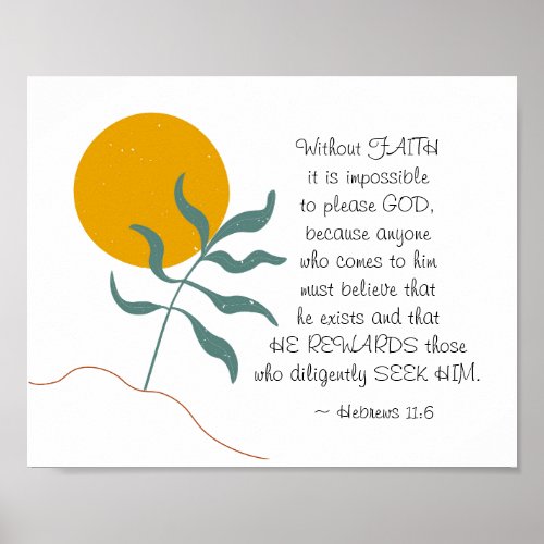 Hebrews 116 Without FAITH impossible please God Poster