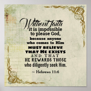 Hebrews 11:6 Without faith it is impossible... Poster