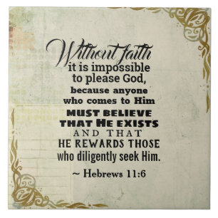 Hebrews 11:6 Without faith it is impossible to... Ceramic Tile
