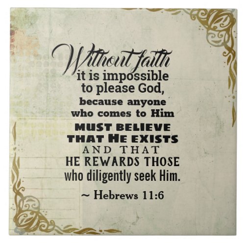 Hebrews 116 Without faith it is impossible to Ceramic Tile