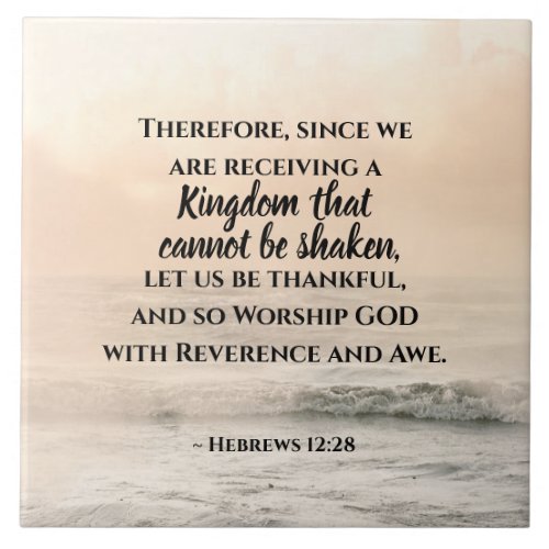 Hebrews 1228 A Kingdom that Cannot be Shaken Ceramic Tile