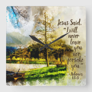 Hebrews 13:5 I will never leave you or forsake you Square Wall Clock