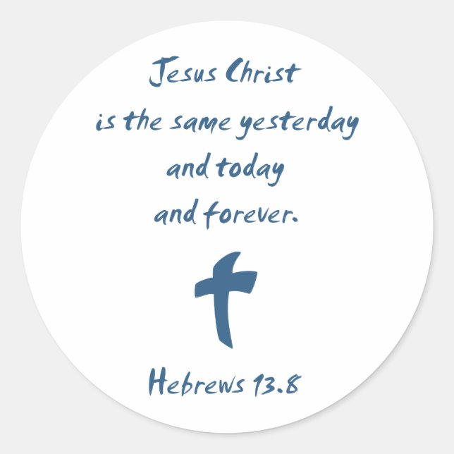 Hebrews 13.8 Jesus Christ is the Same Yesterday... Classic Round Sticker (Front)