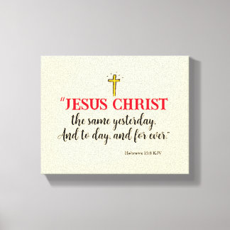 Hebrews 13:8 “Jesus Christ the same…” Canvas Print