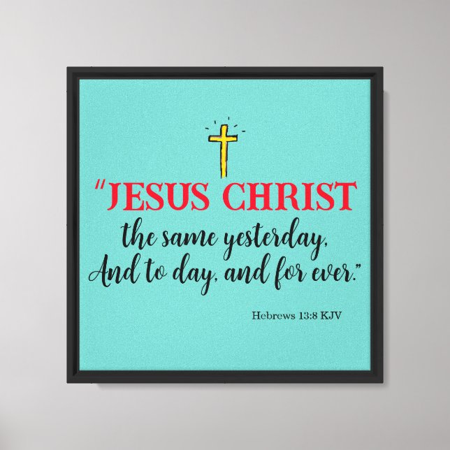 Hebrews 13:8 “Jesus Christ the same…” Canvas Print (Front)