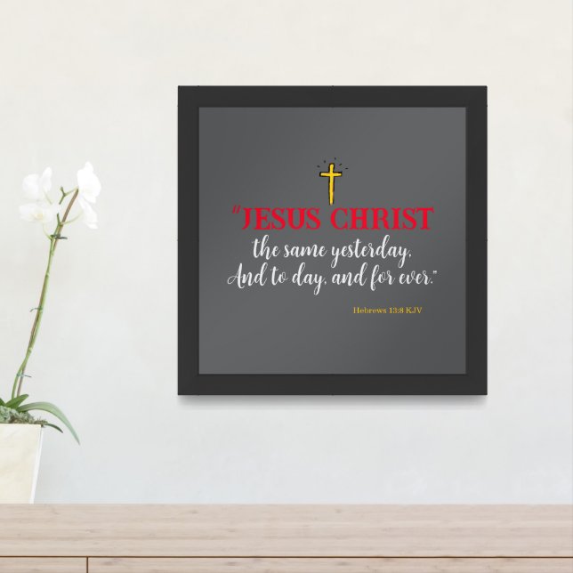 Hebrews 13:8 “Jesus Christ the same…” Framed Art (Entryway)