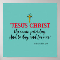 Hebrews 13:8 “Jesus Christ the same…”