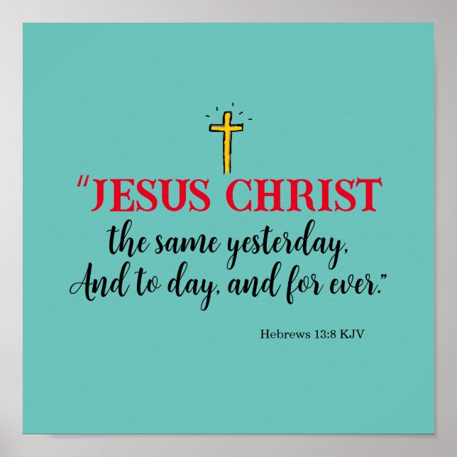 Hebrews 13:8 “Jesus Christ the same…” Poster (Front)