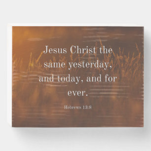 Hebrews 13:8 KJV Bible Verse Jesus Christ the Same Wooden Box Sign