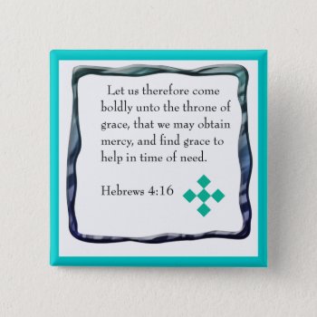 Hebrews 4:16  Button by marcya7 at Zazzle