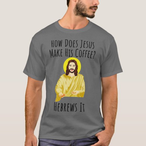 Hebrews It Funny Jesus Gift Religious Humor T_Shirt