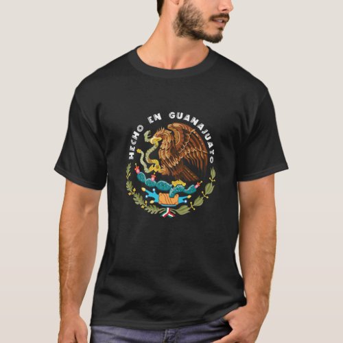 Hecho En Guanajuato Mexico Escudo Aguila Mexican E T_Shirt