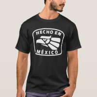 Hecho En Mexico Made In Mexico Fun Mexican T Shirt