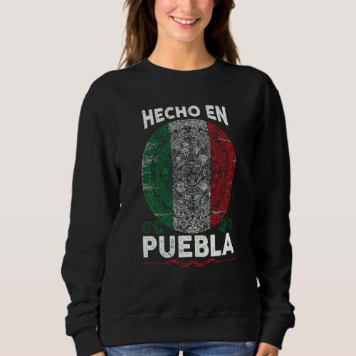 Hecho En Puebla Mexico  Proud Mexican  Puebla Sweatshirt