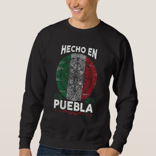 Hecho En Puebla Mexico  Proud Mexican  Puebla Sweatshirt