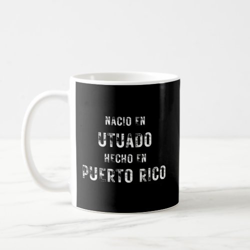 Hecho En Puerto Rico Nacio En Utuado Coffee Mug