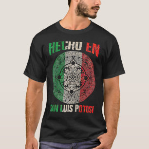 Hecho en San Luis Potosí Mexico  Proud Mexican San T-Shirt