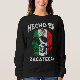 Hecho en Zacatecas Mexico - Mexican Flag - Zacatec Sweatshirt