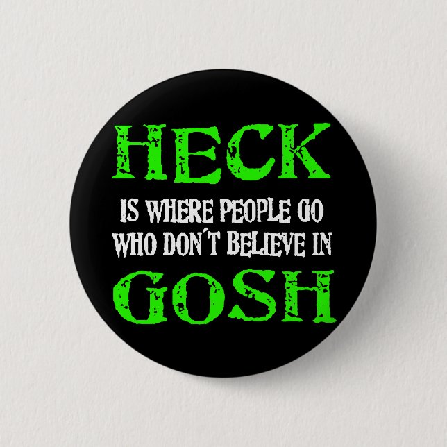Heck Is Where Bad People Go Pinback Button (Front)