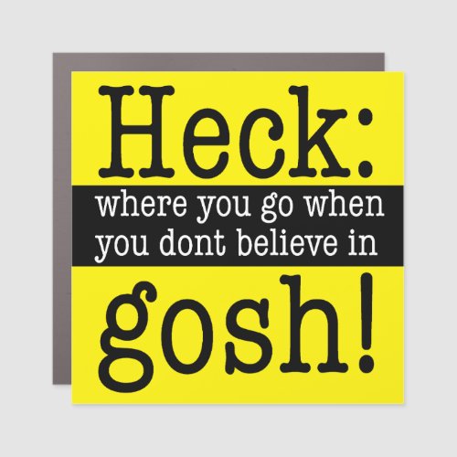 Heck where you go when you dont believe in Gosh  Car Magnet