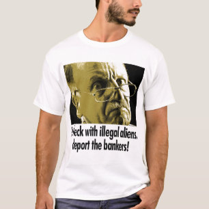 Heck with illegal aliens, deport the bankers! T-Shirt