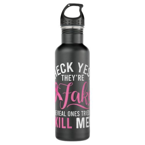 Heck Yes Theyre Fake Breast Cancer Awareness Surv Stainless Steel Water Bottle
