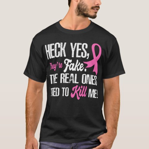 Heck Yes Theyre Fake Breast Cancer Awareness T_Shirt