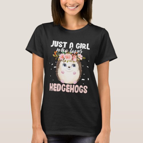 Hedgehog Animals Pet Just A Girl Who Loves Hedgeho T_Shirt