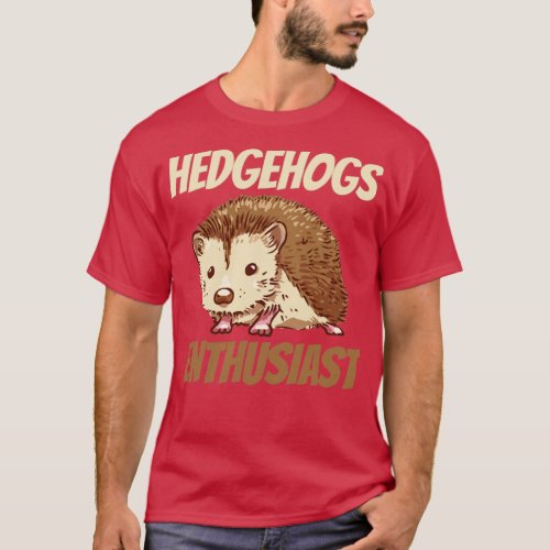 Hedgehog Enthusiast Cute Animal Pet Sayings  T_Shirt