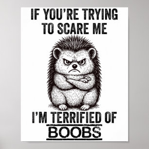 Hedgehog Funny Quote Cute Animal Humor Sarcastic Q Poster