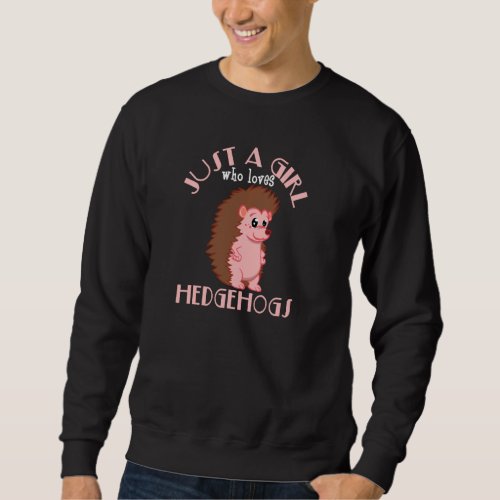 Hedgehog   Just A Girl Who Loves Hedgehogs Pullove Sweatshirt