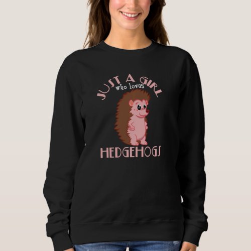 Hedgehog   Just A Girl Who Loves Hedgehogs Pullove Sweatshirt