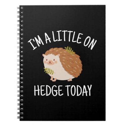 Hedgehog Little on Hedge Today Notebook