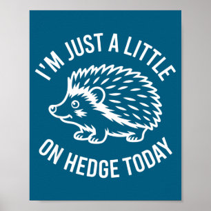 Hedgehog Lover Animal Pun I'm Just A Little On Hed Poster