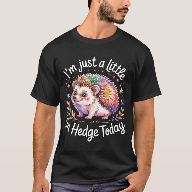 Hedgehog Lover Animal Pun I'm Just A Little On Hed T-Shirt (Front)