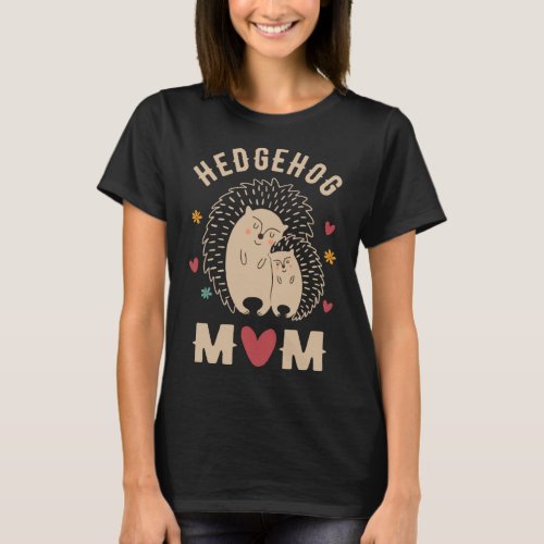 Hedgehog Mom Cute Hedgehog  Hedgehog Mothers Day H T_Shirt