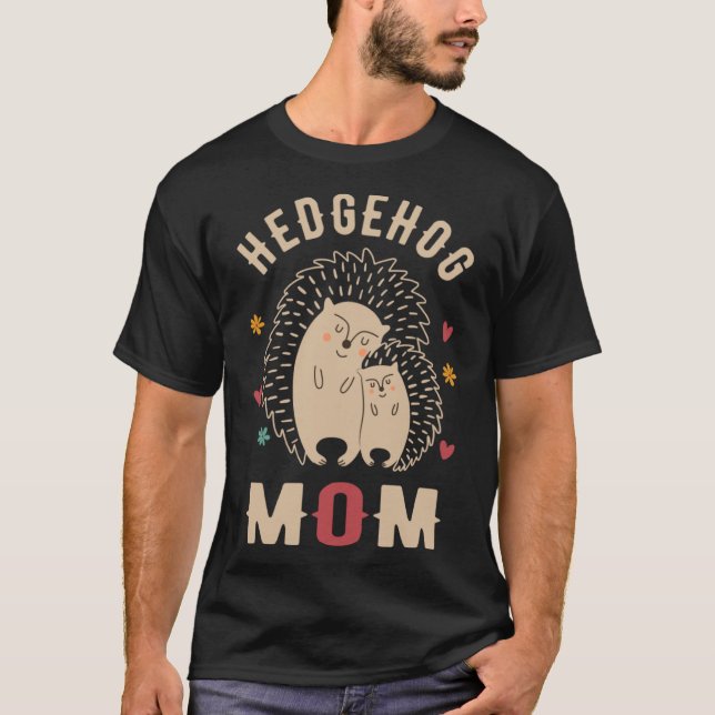 Hedgehog Mom Cute Hedgehog  Hedgehog Mothers Day H T-Shirt (Front)