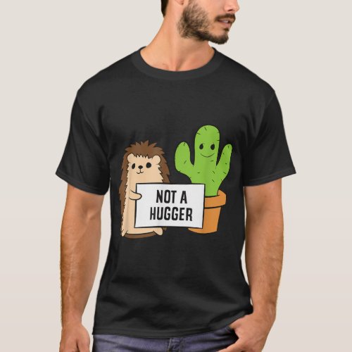 Hedgehog Not A Hugger Cactus Hedgehog  T_Shirt