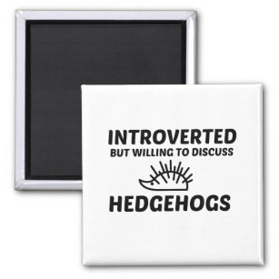 HEDGEHOGS INTROVERTED BUT WILLING TO DISCUSS MAGNET
