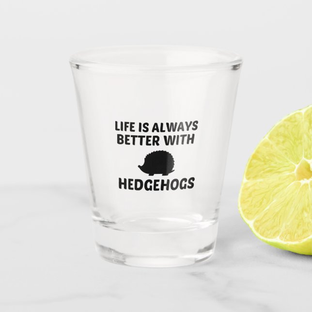 HEDGEHOGS LIFE IS BETTER SHOT GLASS (Front)