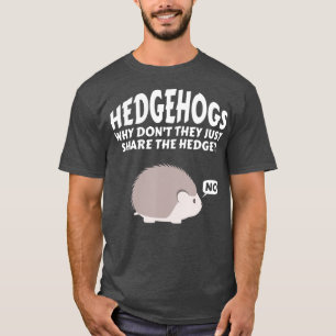 Hedgehogs Why Don't They Just Share The Hedge 6 T-Shirt