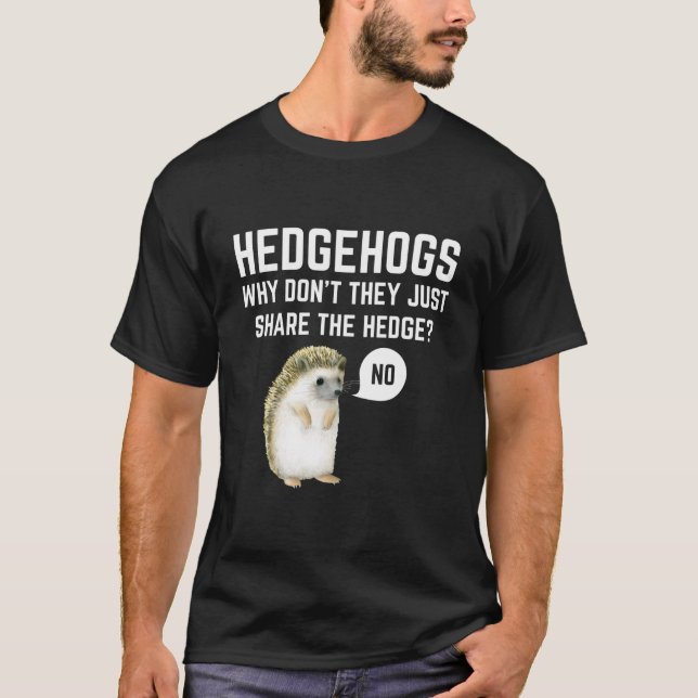 Hedgehogs Why Don'T They Just Share The Hedge Pun T-Shirt (Front)